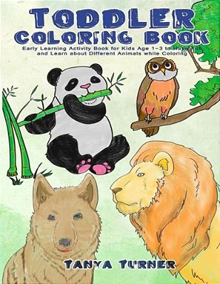 Toddler Coloring Book: Early Learning Activity Book For Kids Age 1-3 To Have Fun And Learn About Different Animals While Coloring-..