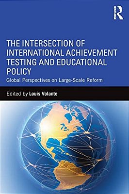 The Intersection Of International Achievement Testing And Educational Policy: Global Perspectives On Large-Scale Reform-..