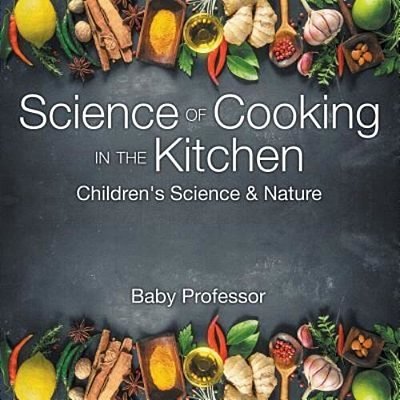 Science Of Cooking In The Kitchen Children's Science & Nature-..