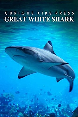 Great White Shark - Curious Kids Press: Kids Book About Animals And Wildlife, Children's Books 4-6-..