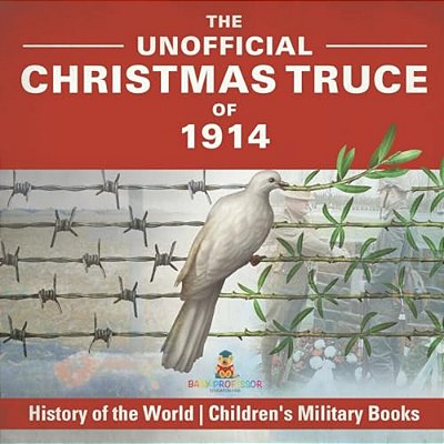 The Unofficial Christmas Truce Of 1914 - History Of The World Children's Military Books-..
