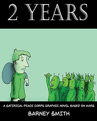 2 Years: A Satirical Peace Corps Graphic Novel Based On Mars-..