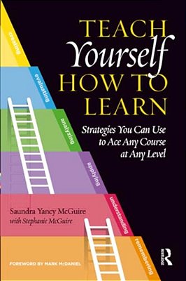 Teach Yourself How To Learn: Strategies You Can Use To Ace Any Course At Any Level-..