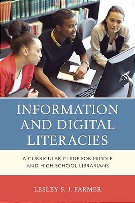 Information And Digital Literacies: A Curricular Guide For Middle And High School Librarians-..