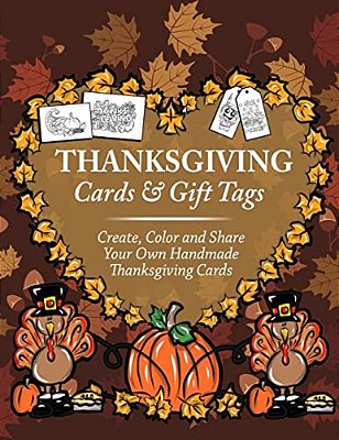 Thanksgiving Cards & Gift Tags: Create, Color And Share Your Own Handmade Thanksgiving Cards: Thanksgiving Coloring Book For Kids, Adults And Seniors-..