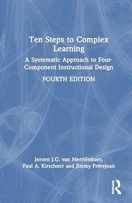 Ten Steps To Complex Learning: A Systematic Approach To Four-Component Instructional Design-..