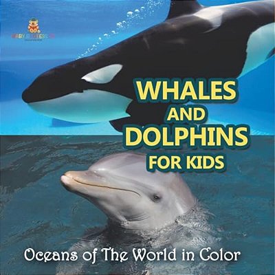 Whales And Dolphins For Kids: Oceans Of The World In Color-..