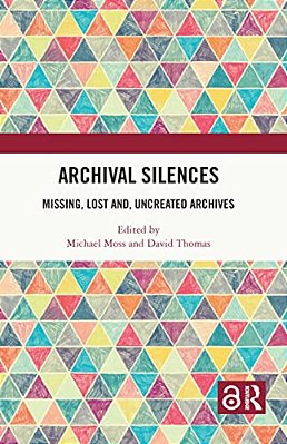 Archival Silences: Missing, Lost And, Uncreated Archives-..
