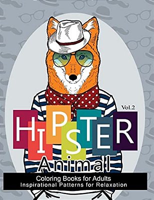 Hipster Animal Coloring Book For Adults: You'Ve Probably Never Colored It (Sacred Mandala Designs And Patterns Coloring Books For Adults)-..
