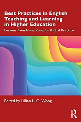 Best Practices In English Teaching And Learning In Higher Education: Lessons From Hong Kong For Global Practice-..