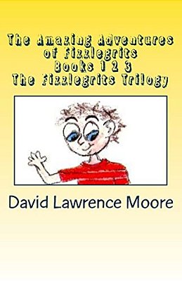 The Amazing Adventures Of Fizzlegrits Books 1 2 3 The Fizzlegrits Trilogy-..