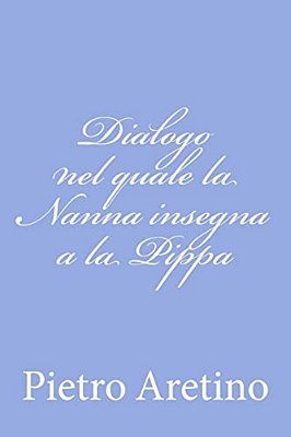 Dialogo Nel Quale La Nanna Insegna A La Pippa-..