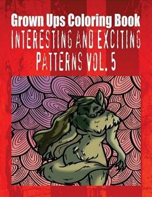 Grown Ups Coloring Book Interesting And Exciting Patterns Vol. 5 Mandalas-..