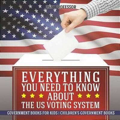 Everything You Need To Know About The US Voting System - Government Books For Kids Children's Government Books-..
