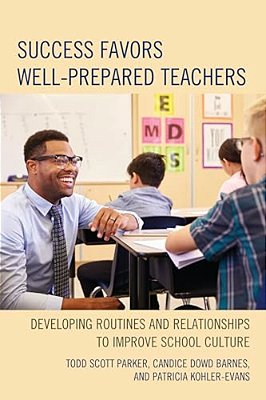Success Favors Well-Prepared Teachers: Developing Routines & Relationships To Improve School Culture-..