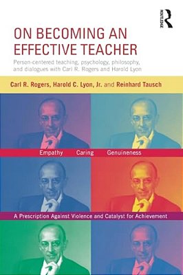 On Becoming An Effective Teacher: Person-Centered Teaching, Psychology, Philosophy, And Dialogues With Carl R. Rogers And Harold Lyon-..