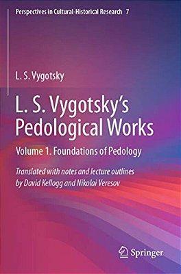 L. S. Vygotsky's Pedological Works: Volume 1. Foundations Of Pedology-..