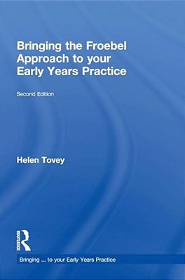 Bringing The Froebel Approach To Your Early Years Practice-..
