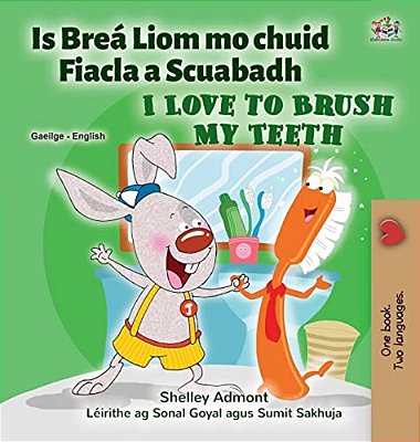 I Love To Brush My Teeth (Irish English Bilingual Children's Book)-..