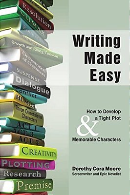 Writing Made Easy: How To Develop A Tight Plot & Memorable Characters-..