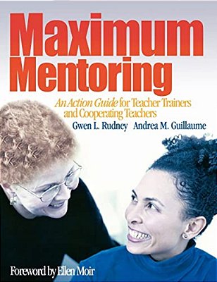 Maximum Mentoring: An Action Guide For Teacher Trainers And Cooperating Teachers-..