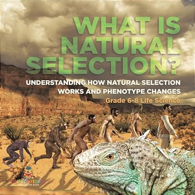 What Is Natural Selection? Understanding How Natural Selection Works And Phenotype Changes Grade 6-8 Life Science-..
