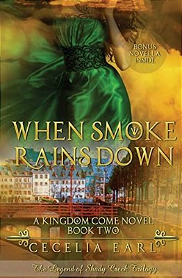 When Smoke Rains Down: A Kingdom Come Novel: The Legend Of Shady Creek Trilogy-..