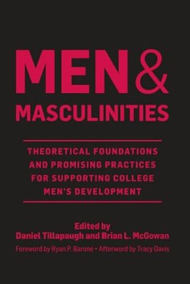 Men And Masculinities: Theoretical Foundations And Promising Practices For Supporting College Men's Development-..