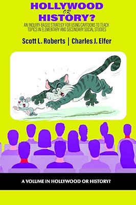 Hollywood Or History?: An Inquiry-Based Strategy For Using Cartoons To Teach Topics In Elementary And Secondary Social Studies-..