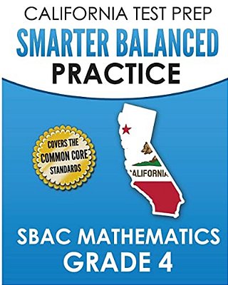 California Test Prep Smarter Balanced Practice Sbac Mathematics Grade 4: Covers The Common Core State Standards-..
