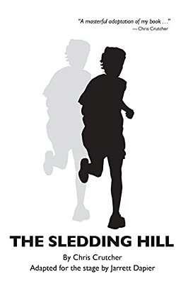 The Sledding Hill: A Play Adapted From The Novel By Chris Crutcher-..