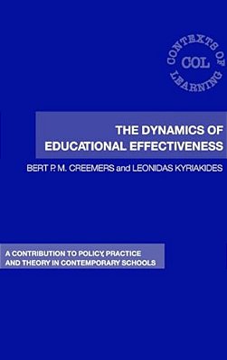 The Dynamics Of Educational Effectiveness: A Contribution To Policy, Practice And Theory In Contemporary Schools-..