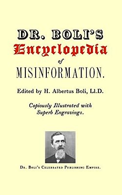 Dr. Boli's Encyclopedia Of Misinformation-..
