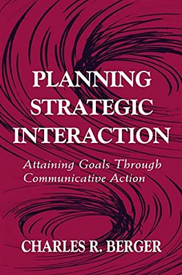 Planning Strategic Interaction: Attaining Goals Through Communicative Action-..