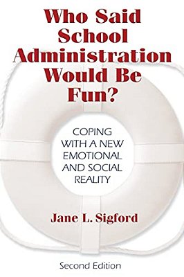 Who Said School Administration Would Be Fun?: Coping With A New Emotional And Social Reality-..