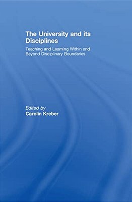 The University And Its Disciplines: Teaching And Learning Within And Beyond Disciplinary Boundaries-..