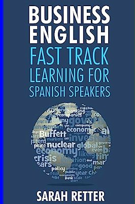 Business: English Fast Track Learning For Spanish Speakers: The 100 Most Used English Business Words With 600 Phrase Examples. -..