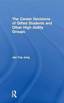 The Career Decisions Of Gifted Students And Other High Ability Groups-..