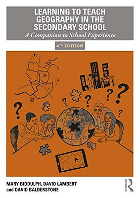 Learning To Teach Geography In The Secondary School: A Companion To School Experience-..
