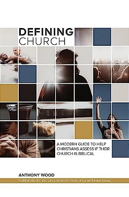 Defining Church: A Modern Guide To Help Christians Assess If Their Church Is Biblical-..