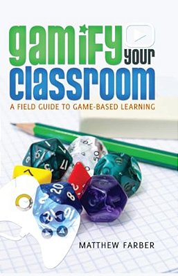 Gamify Your Classroom: A Field Guide To Game-Based Learning-..
