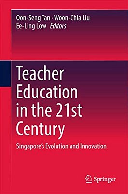 Teacher Education In The 21St Century: Singapore's Evolution And Innovation-..
