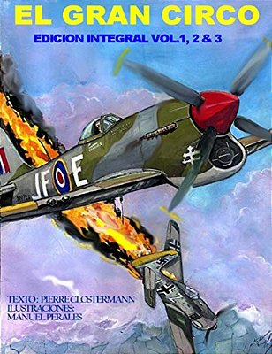 El Gran Circo-Edicion Integral Vol I, II, & III: Edicion En Un Solo Volumen De La Adaptación En Cómic De La Historia Del Famoso "As" De La Aviacion, P-..