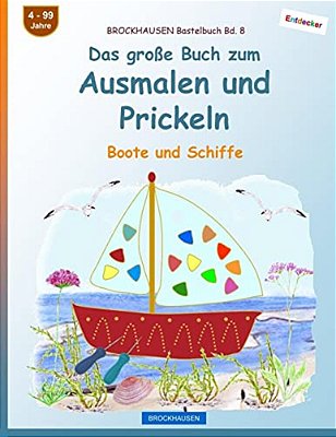 Brockhausen Bastelbuch Bd. 8 - Das Große Buch Zum Ausmalen Und Prickeln: Boote Und Schiffe-..