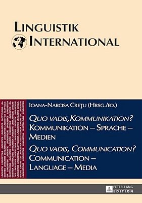 Quo Vadis, Kommunikation? Kommunikation - Sprache - Medien/Quo Vadis, Communication? Communication - Language - Media: Akten Des 46. Linguistischen-..