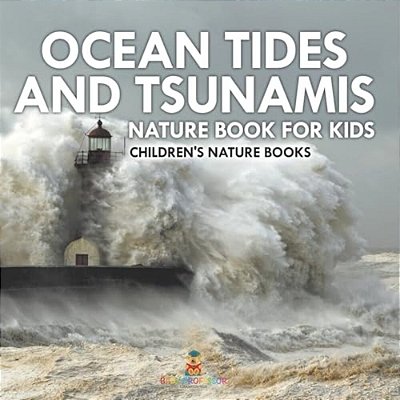 Ocean Tides And Tsunamis - Nature Book For Kids Children's Nature Books-..