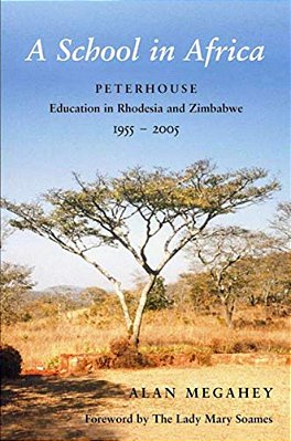 A School In Africa: Peterhouse. Education In Rhodesia And Zimbabwe1955-2005-..