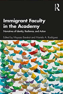 Immigrant Faculty In The Academy: Narratives Of Identity, Resilience, And Action-..