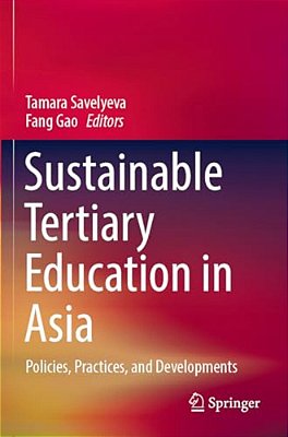 Sustainable Tertiary Education In Asia: Policies, Practices, And Developments-..