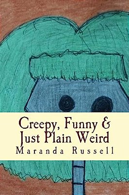 Creepy, Funny & Just Plain Weird: Stories And Poems For Kids-..